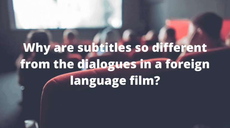 Why are subtitles so different from the dialogues in a foreign language film?