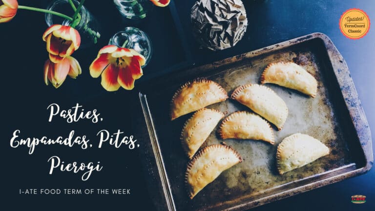 I·ATE Term of The Week: Pasties, Empanadas, Pitas, Pierogi