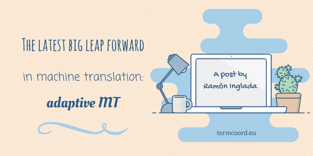 The latest big leap forward in machine translation: adaptive MT