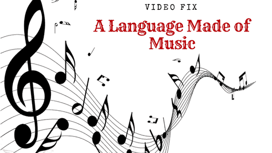 Video Fix: A Language Made of Music