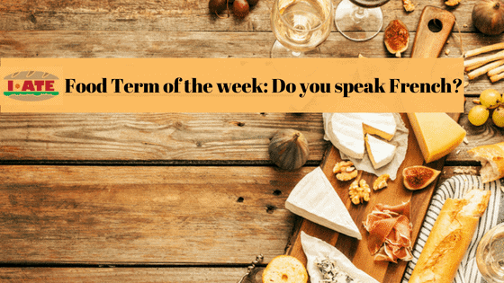 I·ATE Food Term of the Week: Do you speak French?