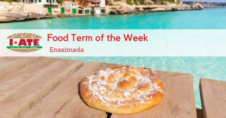 I·ATE Food Term of the Week: Ensaïmada