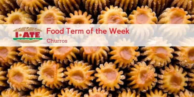 I·ATE Food Term of the Week: Churros