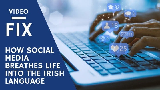 VideoFix: How social media breathes life into the Irish language