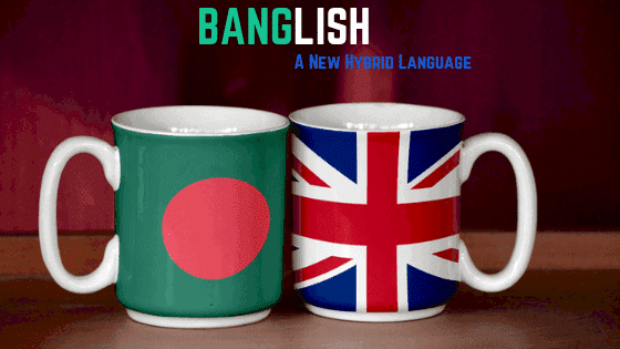 Banglish: A New Hybrid Language