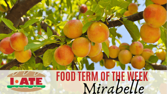 I·ATE Food Term of the Week: Mirabelle