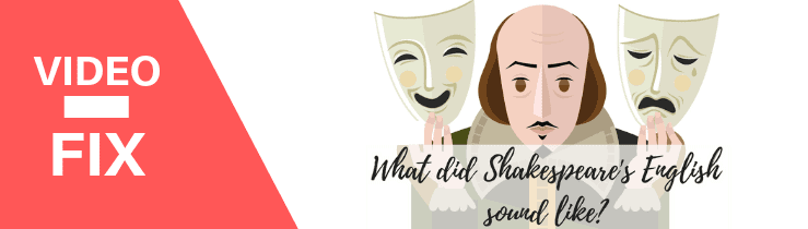 Video Fix: What did Shakespeare’s English sound like?