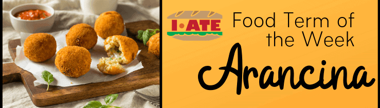 I·ATE Food Term of the Week: Arancina