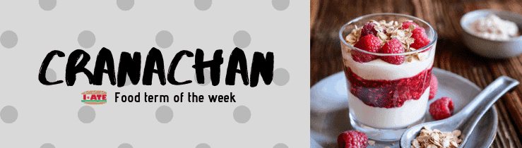 I·ATE Food Term of the Week: Cranachan