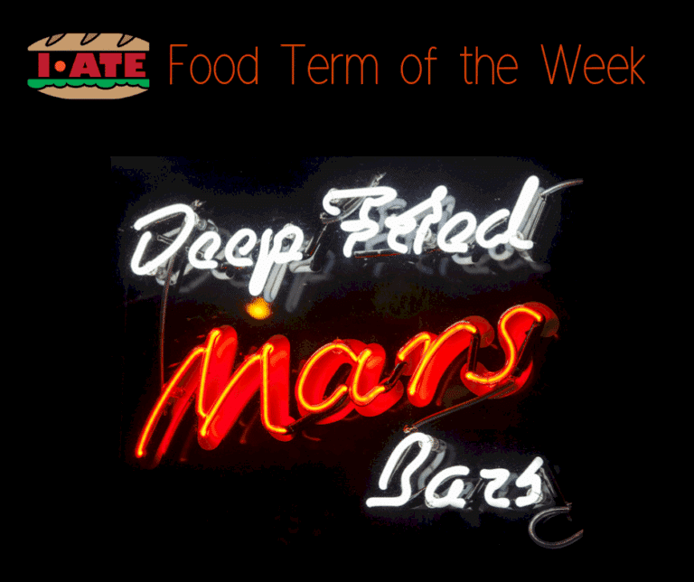 I·ATE Food Term of the Week: Deep-Fried Mars
