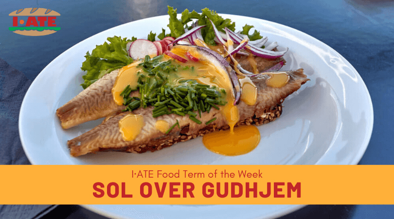 I·ATE Food Term of the Week: Sol over Gudhjem