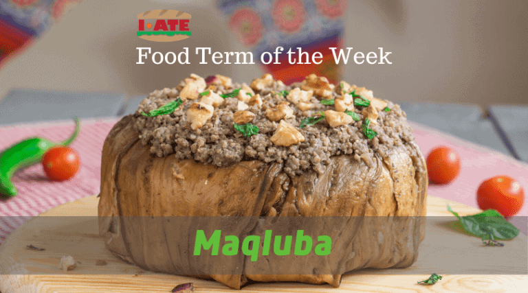 I·ATE Food Term of the Week: Maqluba