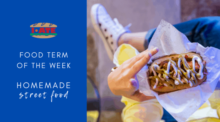 I·ATE Food Term of the Week: Homemade Street Food