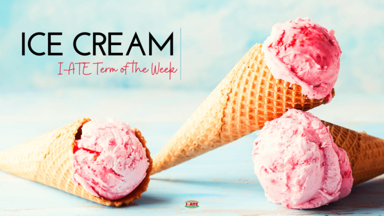 I•ATE Food Term of the Week: Ice cream