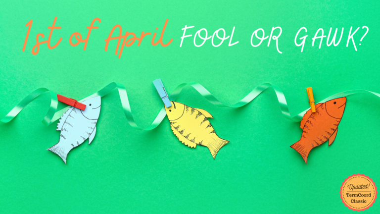 Updated TermCoord Classic: Fool or Gawk – Something Fishy is Going on Today!