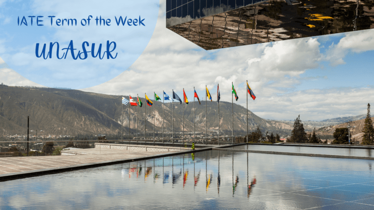 IATE Term of the Week: UNASUR (Union of South American Nations)