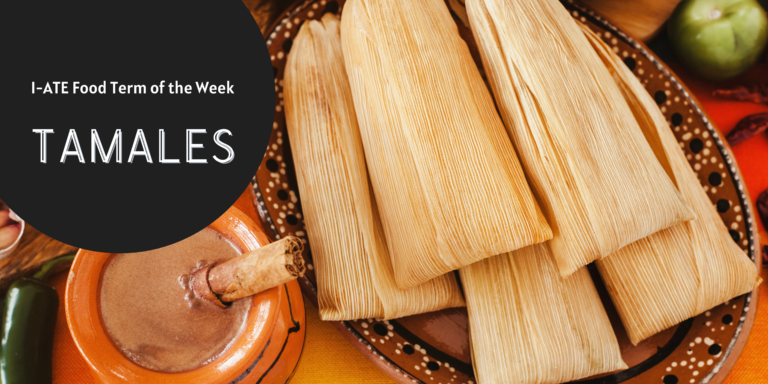 I·ATE Food Term of the Week: Tamales