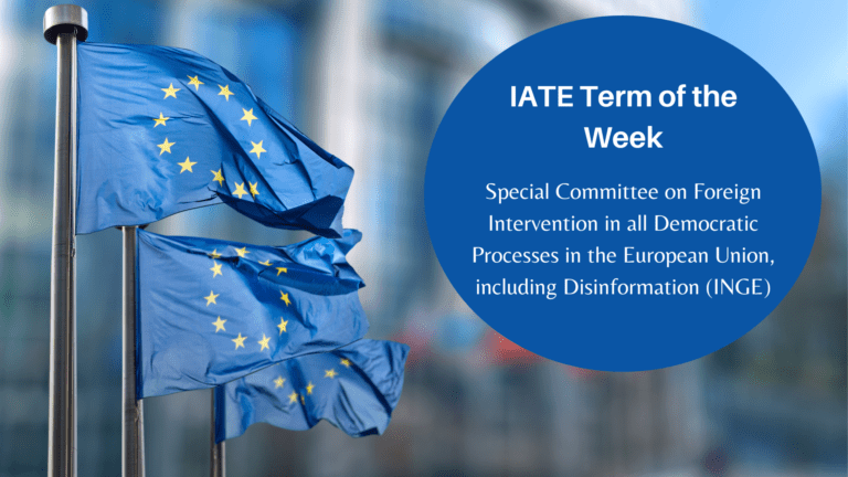 IATE Term of the Week: Special Committee on Foreign Intervention in all Democratic Processes in the European Union, including Disinformation (INGE)