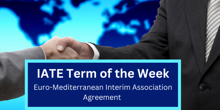 IATE Term of the Week: Euro-Mediterranean Interim Association Agreement